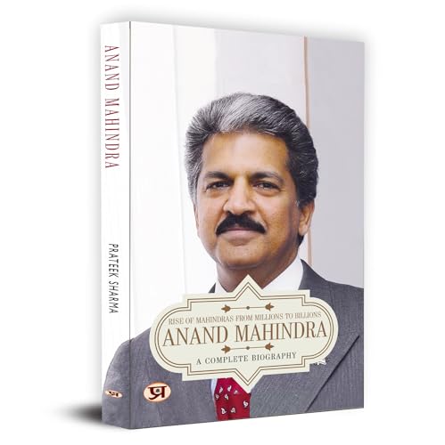 Anand Mahindra: Rise Of Mahindra From Millions To Billions (Life & Times A Complete Biography Of Chairman Of Mahindra Group)-Parteek Sharma