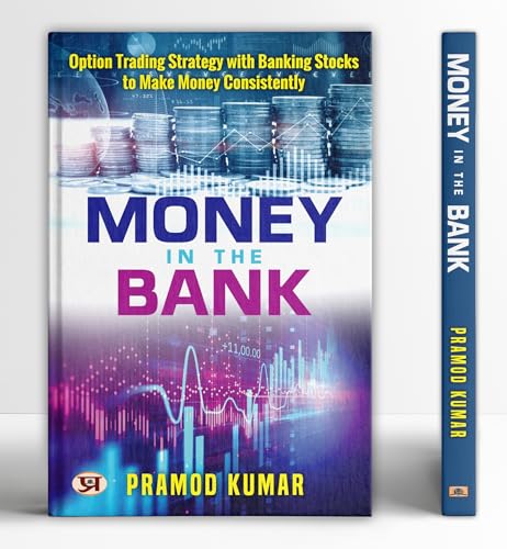 Money In The Bank By Pramod Kumar | Proven Option Trading Strategy For Consistent Profits With Banking Stocks And Banknifty Index | Simple, Effective ... Trading And Financial Success In Stock Market-Pramod Kumar