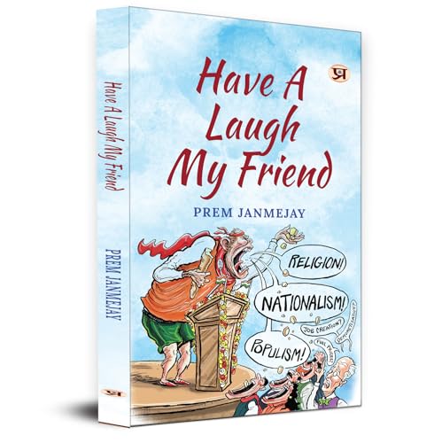 Have A Laugh My Friend Stinging With Love Collection Of Prem Janmejay Satires-Prem Janmejay::Translated By Purabi Panwar