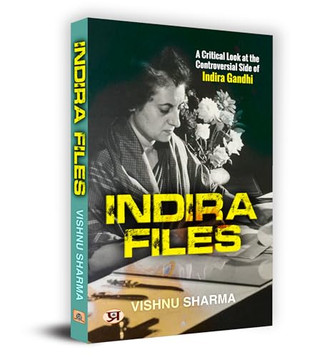Indira Files: A Critical Look At The Controversial Side Of Indira Gandhi-Vishnu Sharma