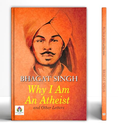 Why I Am An Atheist And Other Works, Letters & Jail Diary Of Bhagat Singh On Revolution, Religion & Politics (English Edition Of Main Nastik Kyon Hoon)-Bhagat Singh