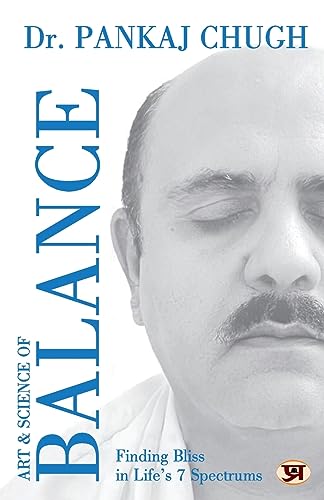 Art & Science Of Balance: Finding Bliss In LifeS 7 Spectrums-Dr. Pankaj Chugh