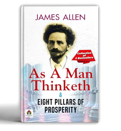 As A Man Thinketh & Eight Pillars Of Prosperity By James Allen | Positive Thinking, Personal Growth, Self-Improvement And Success Mindset | Life Changing Book [Premium Paperback - English Edition]-James Allen