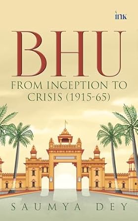 BluOne Ink BHU: From Inception to Crisis (1915-65) by Saumya Dey
