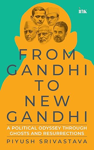 BluOne Ink From Gandhi to New Gandhi: A Political Odyssey through Ghosts and Resurrections by Piyush Srivastava