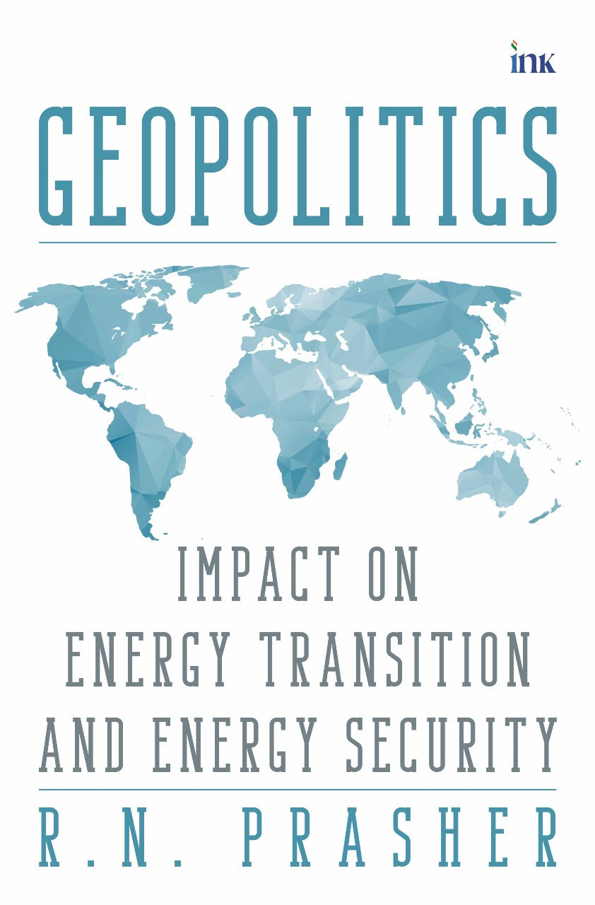 BluOne Ink Geopolitics: Impact on Energy Transition and Energy Security by R.N. Prasher