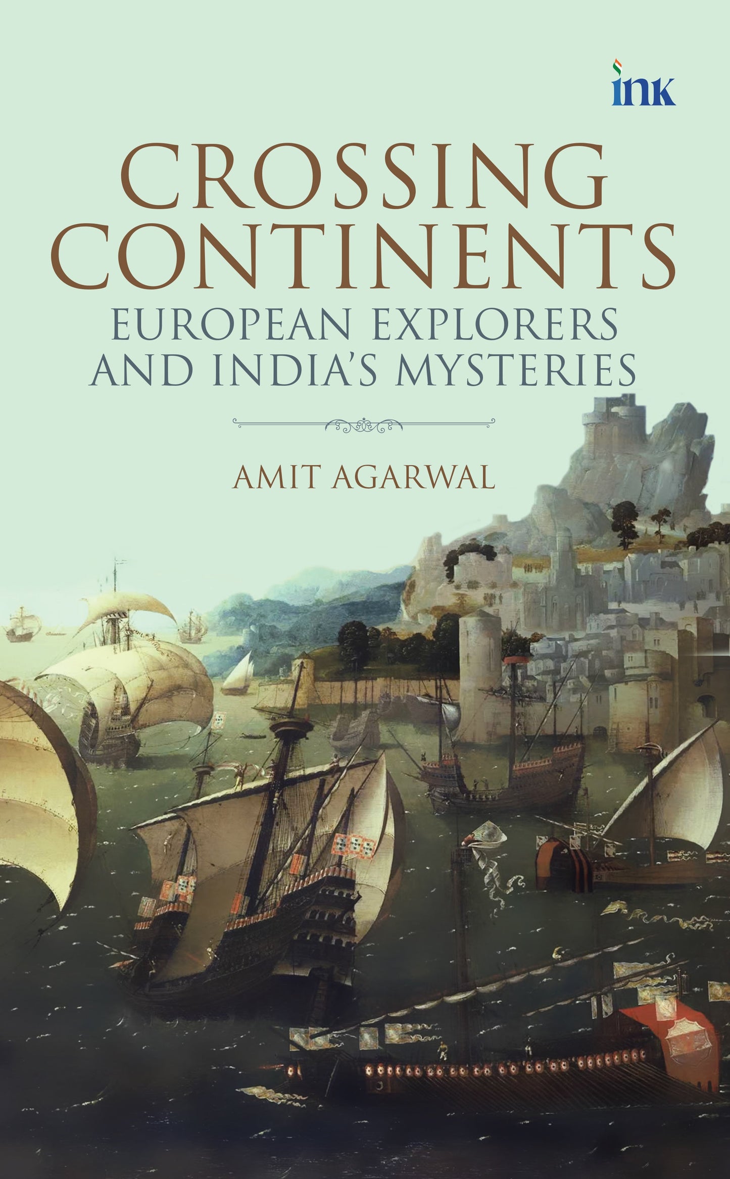 BluOne Ink Crossing Continents: European Explorers and India's Mysteries by Amit Agarwal