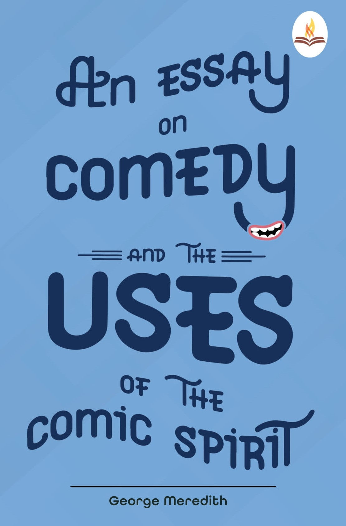 An Essay on Comedy and the Uses of the Comic Spirit - George Meredith
