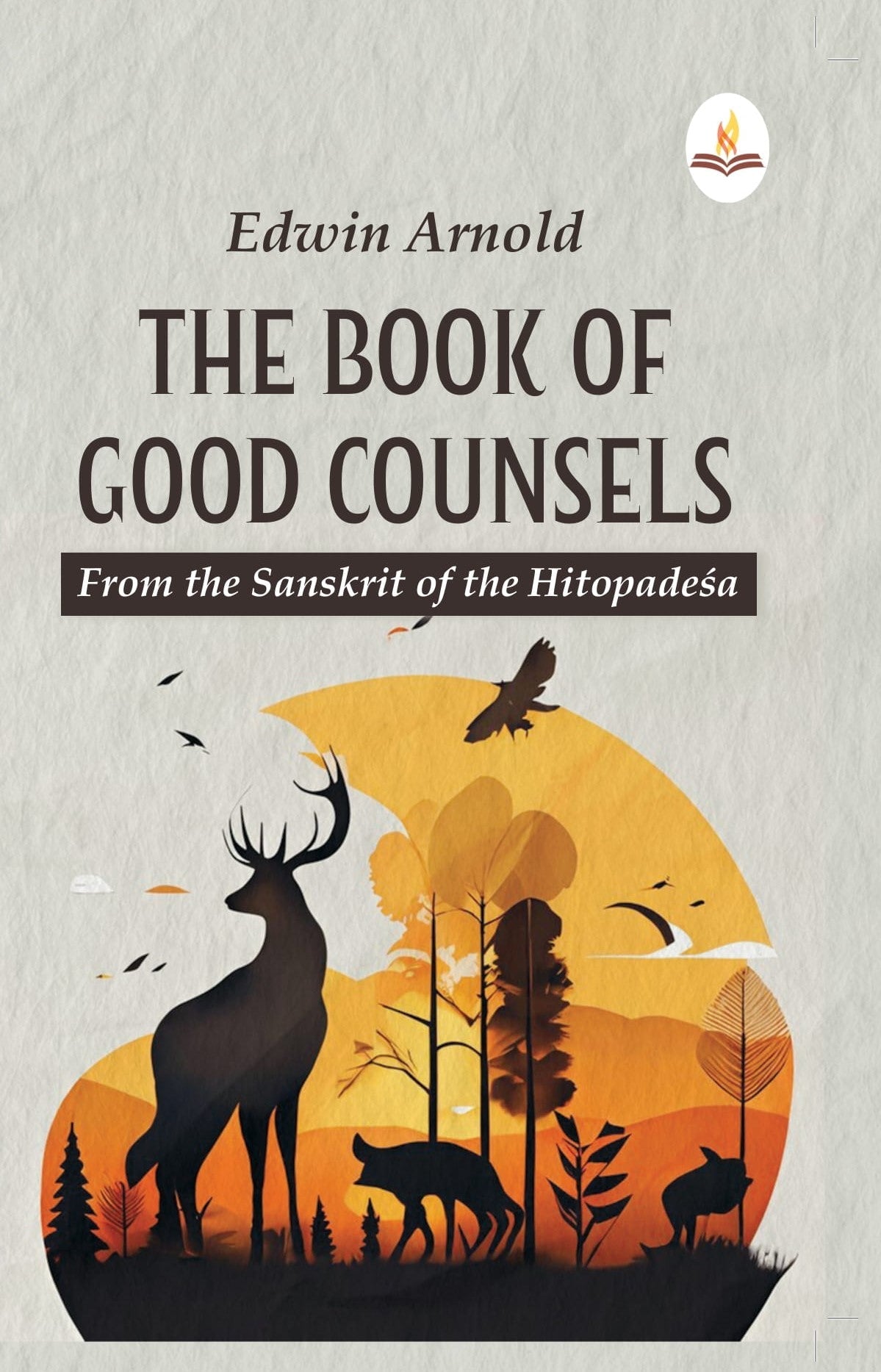 The Book of Good Counsels : From the Sanskrit of the Hitopade?a - Edwin Arnold