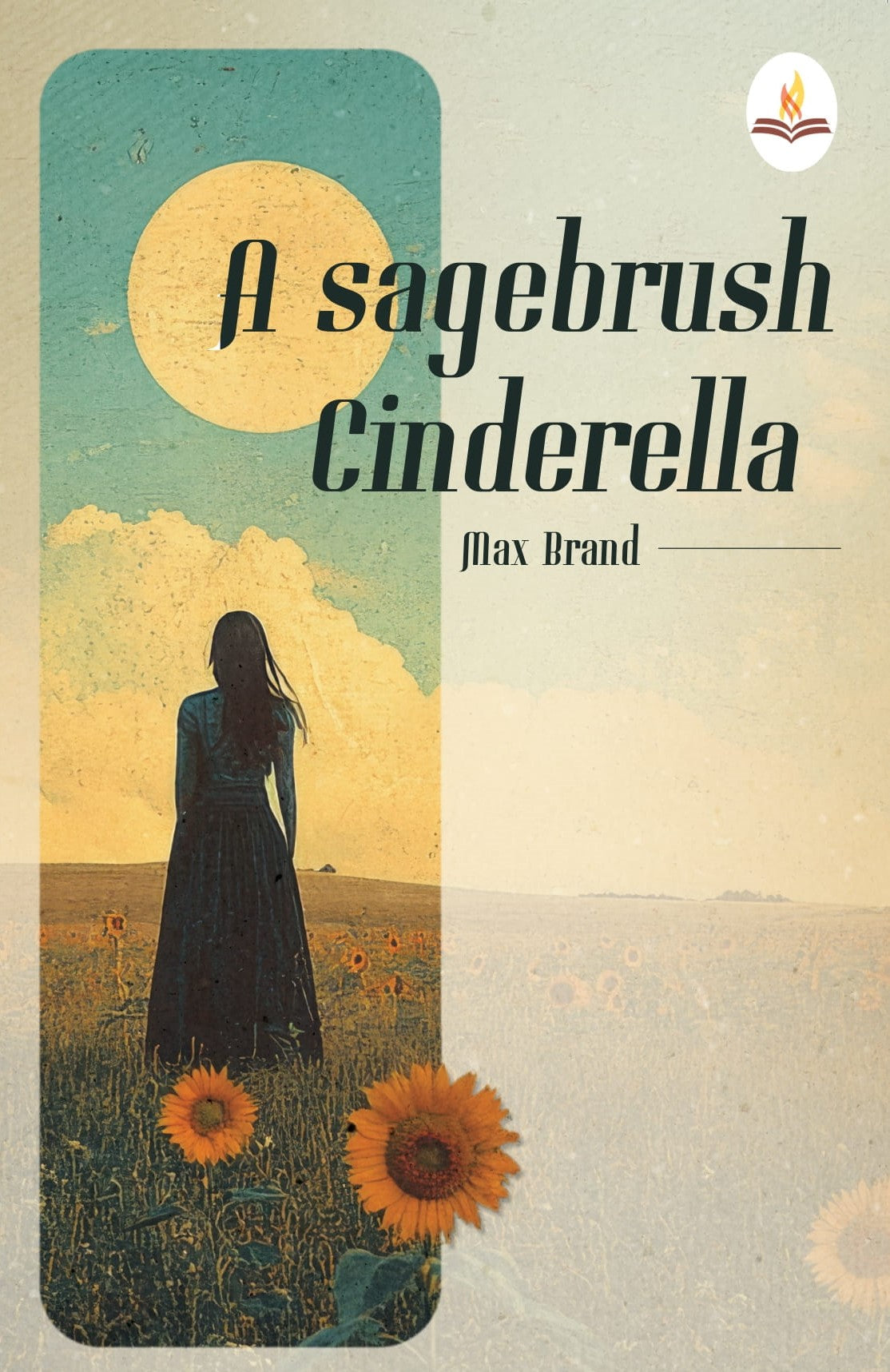 A Sagebrush Cinderella - Max Brand