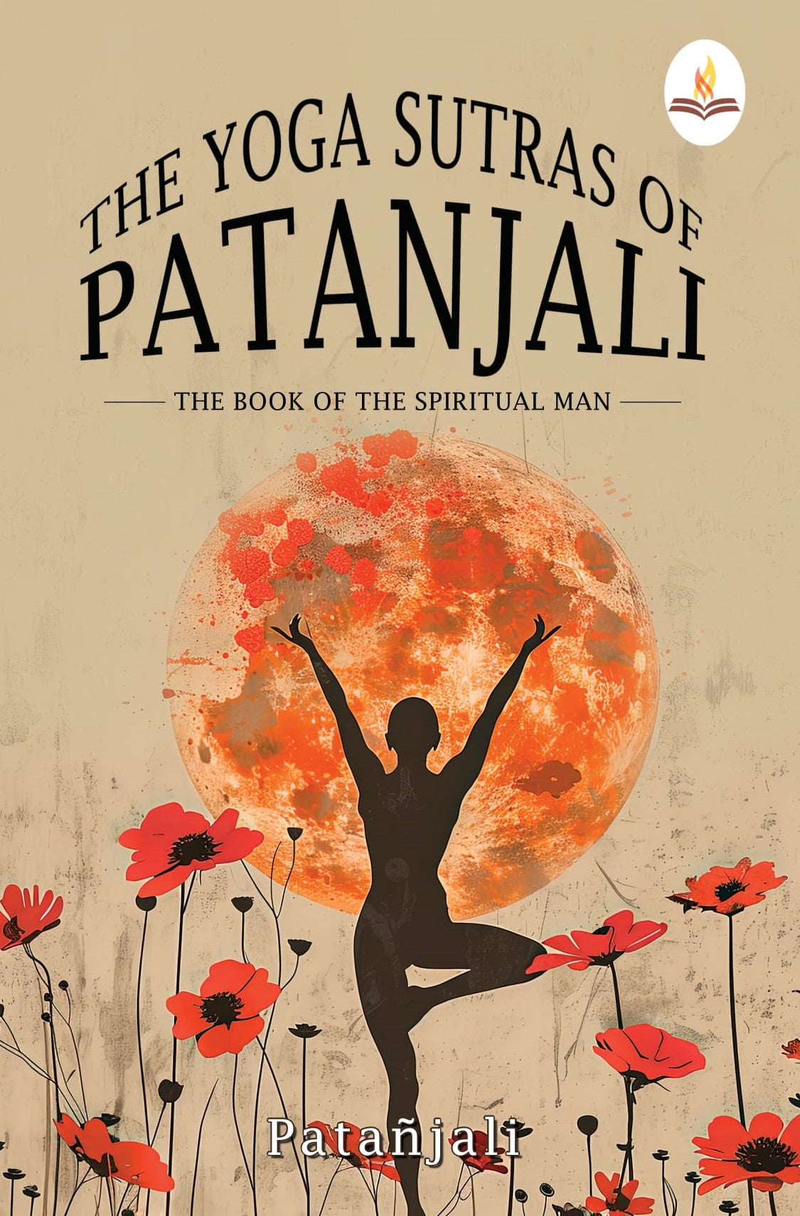 The Yoga Sutras of Patanjali: The Book of the Spiritual Man - Patañjali