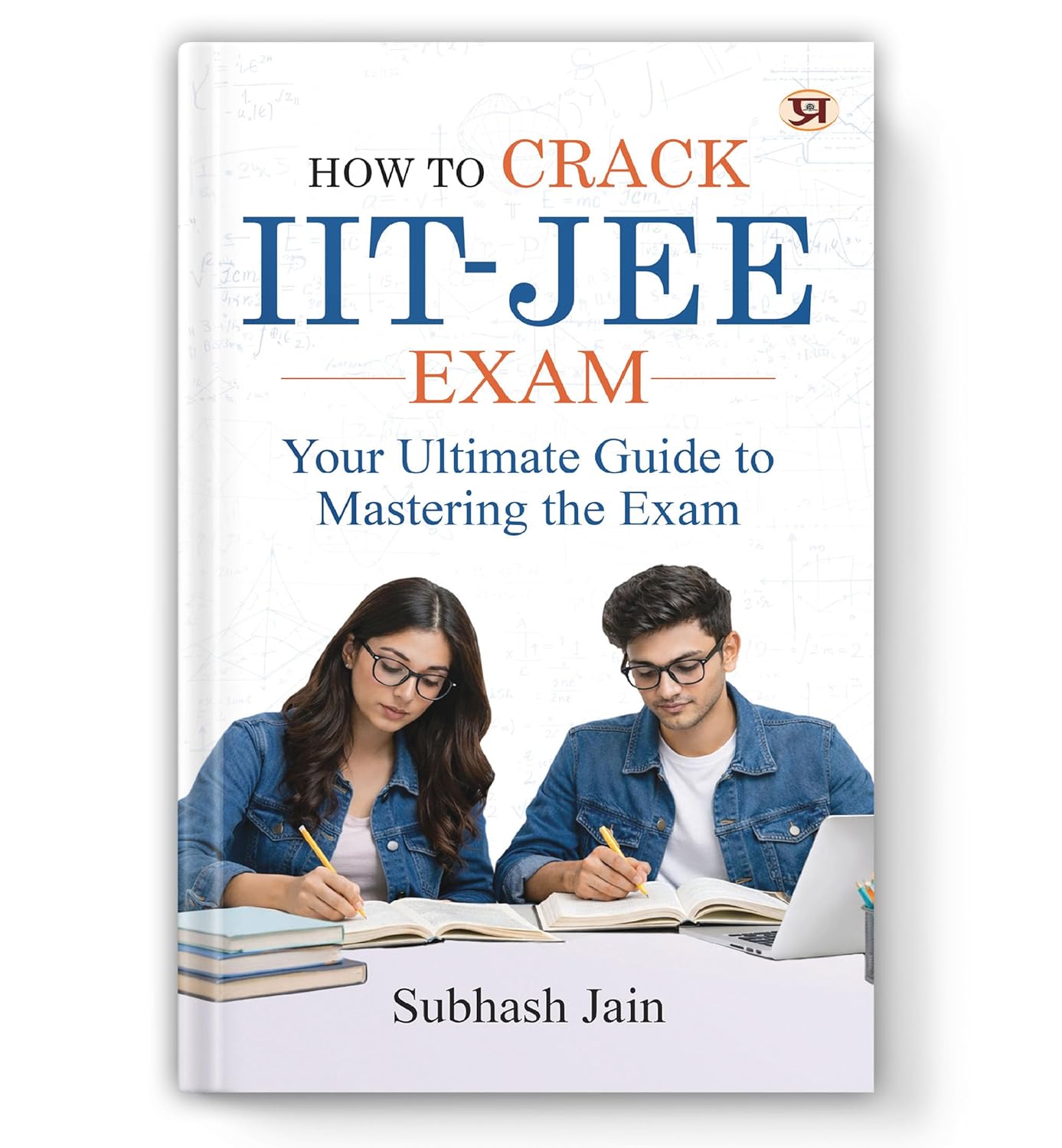 How To Crack Iit-Jee Exam: (Tips, Tricks And Strategies To Crack The Iit) Short Notes, Mnemonics, Shortcuts, Tips And Memory Tricks-Subhash Jain