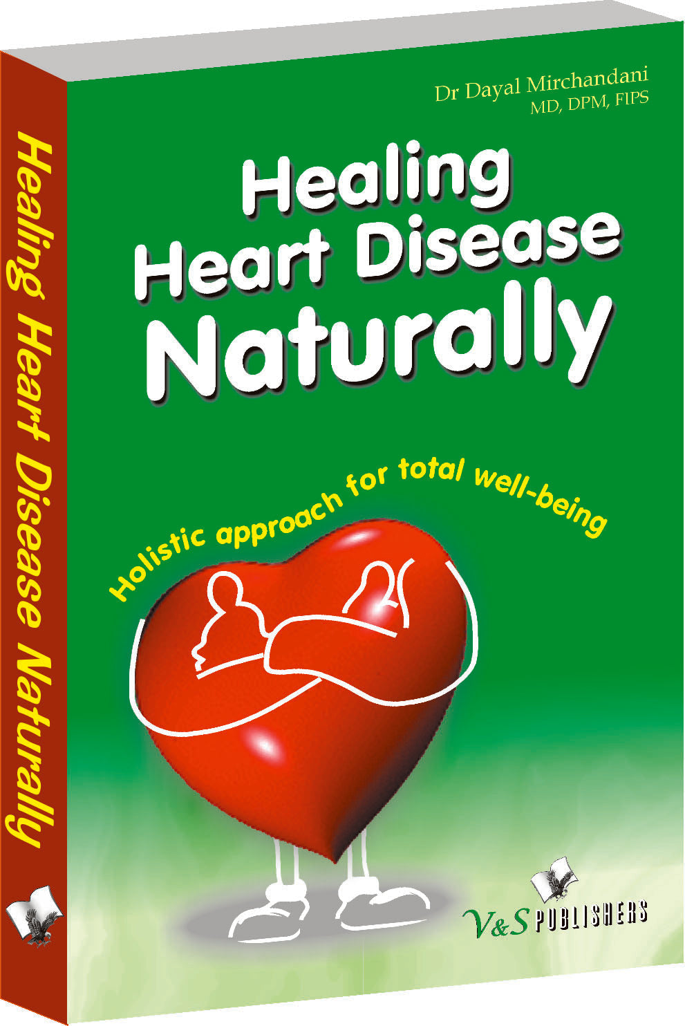 Healing Heart Diseases Naturally by Dr. Dayal Mirchandani