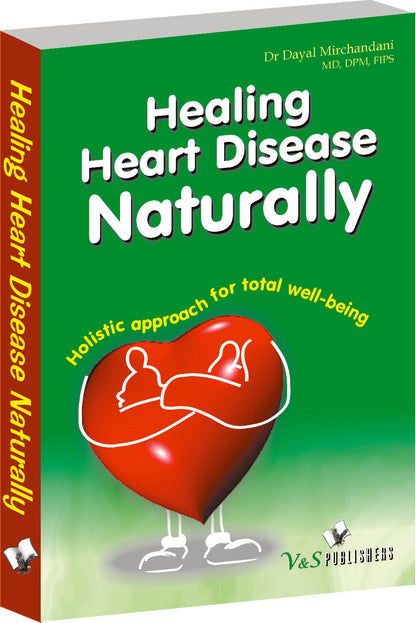 Healing Heart Diseases Naturally by Dr. Dayal Mirchandani