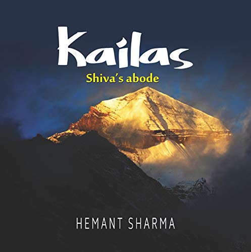 Kailas: The Sacred Abode Of Lord Shiva | Exploring The Divine Realm Of Mount Kailash | A Spiritual Journey To The Mystical Himalayas-Hemant Sharma,Trasnlater-Prof. Pushpesh Pant,Dr. Hari Krishna Paliwal