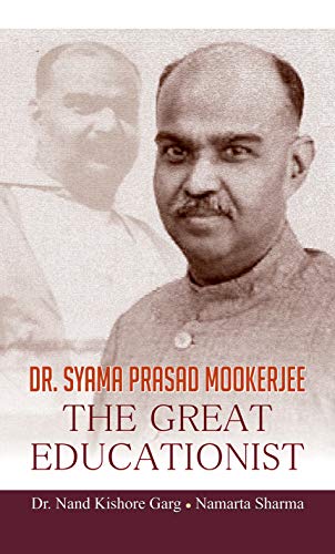 Dr. Syama Prasad Mookerjee The Great Educationist-Dr. Nand Kishore Garg; Namarta Sharma