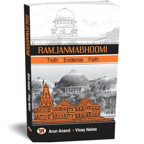 Ram Janmbhoomi: Unveiling The Divine Verdict: The Epic Saga Of Shri Ram Janmabhoomi Court Case  Historical Documents, Scriptures And Anecdotes-Arun Anand; Vinay Nalwa