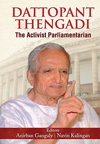 Dattopant Thengadi The Activist Parliamentarian (The Life And Time Biography Of One Of IndiaS Greatest Public Servants Dattopant Bapurao Thengadi)-Anirban Ganguly & Navin Kalingan