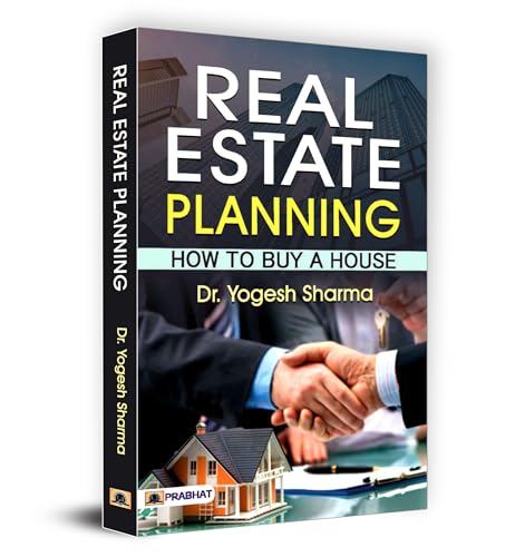 Real Estate Planning: How To Buy A House Guide On How To Buy, Sell And Invest In Real Estate)-Dr. Yogesh Sharma