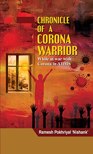Chronicle Of A Corona Warrior (While At War With Corona In Aiims) Covid 19 Warrior Story-Ramesh Pokhriyal Nishank