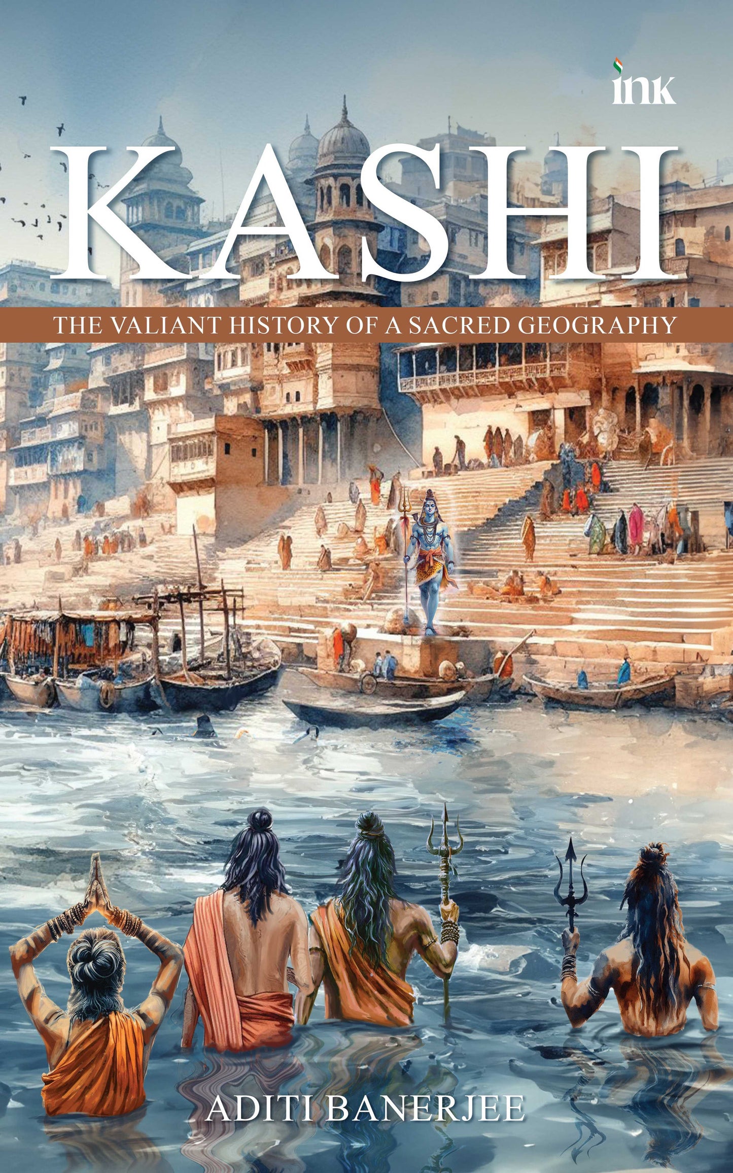 BluOne Ink Kashi: the Valiant History of a Sacred Geography by Aditi Banerjee