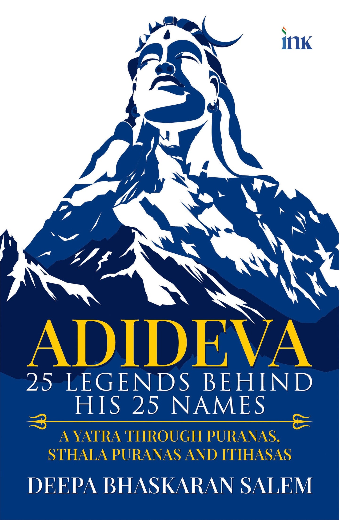 BluOne Ink Adideva: 25 Legends behind His 25 Names: A Yatra through Puranas, Sthala Puranas and Itihasas by Deepa Bhaskaran Salem