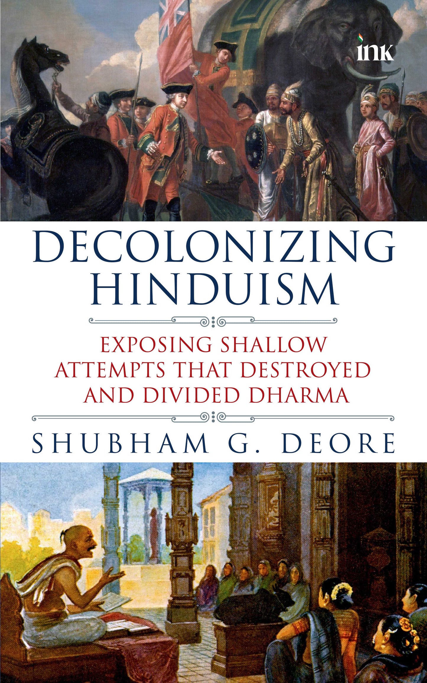 BluOne Ink Decolonizing Hinduism: Exposing Shallow Attempts That Destroyed and Divided Dharma by Shubham G. Deore