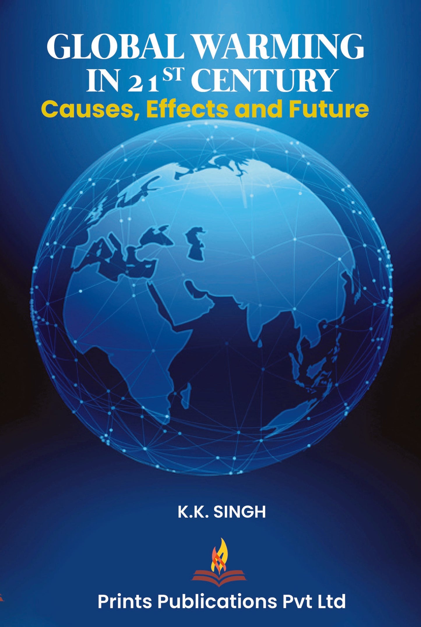 Global Warming In 21st Century : Causes, Effects and Future - Dr. K K Singh