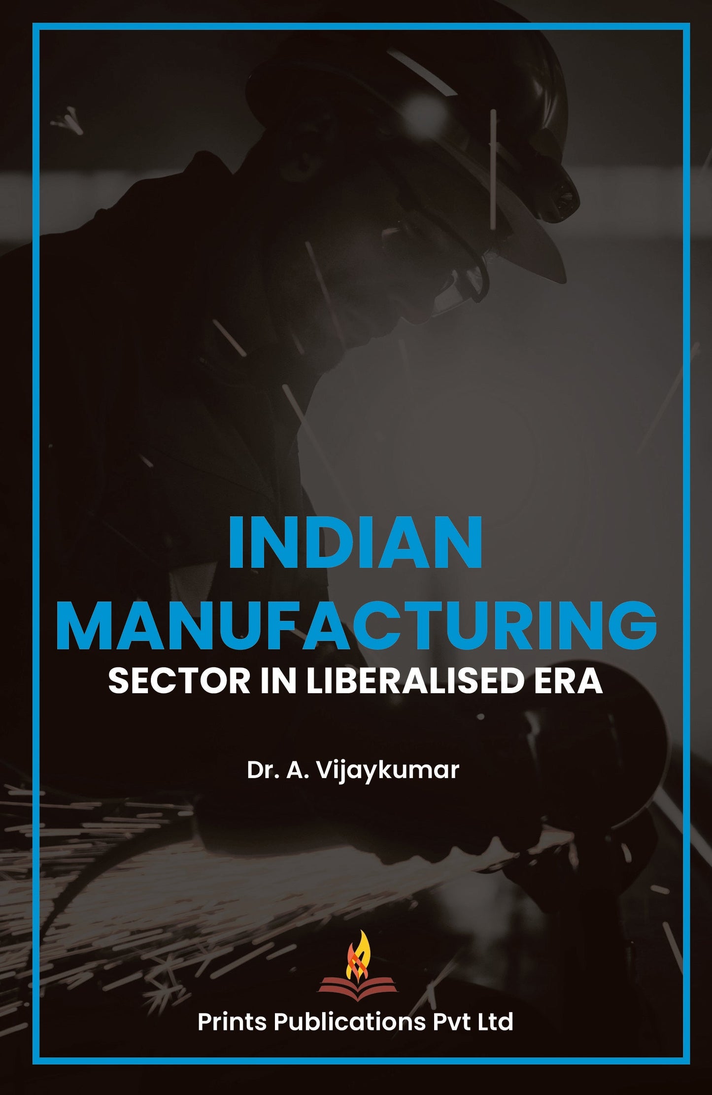 Indian Manufacturing Sector in Liberalised Era - DR A VIJAY KUMAR