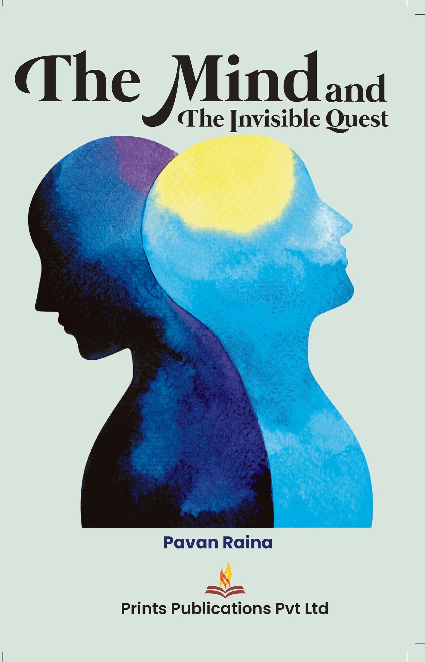 The Mind And The Invisible Quest - Pavan Raina