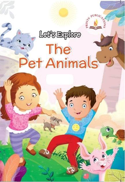 Let's Explore The Pet Animals - Prints Publications Editorial Team