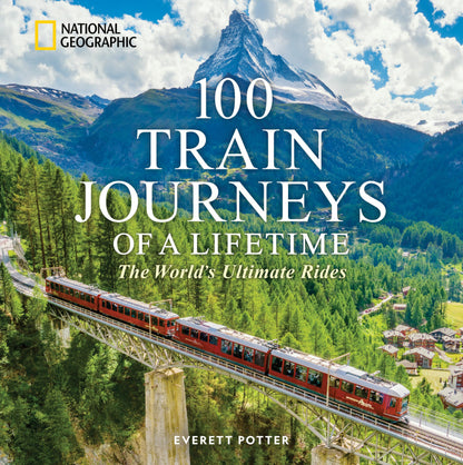 100 Train Journeys of a Lifetime: The World's Ultimate Rides (100 of a Lifetime) 