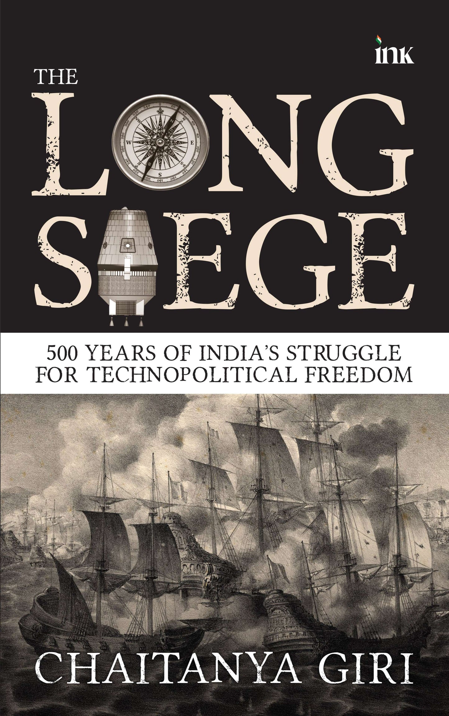 BluOne Ink The Long Siege: 500 Years of Indias Struggle for Technopolitical Freedom by Chaitanya Giri