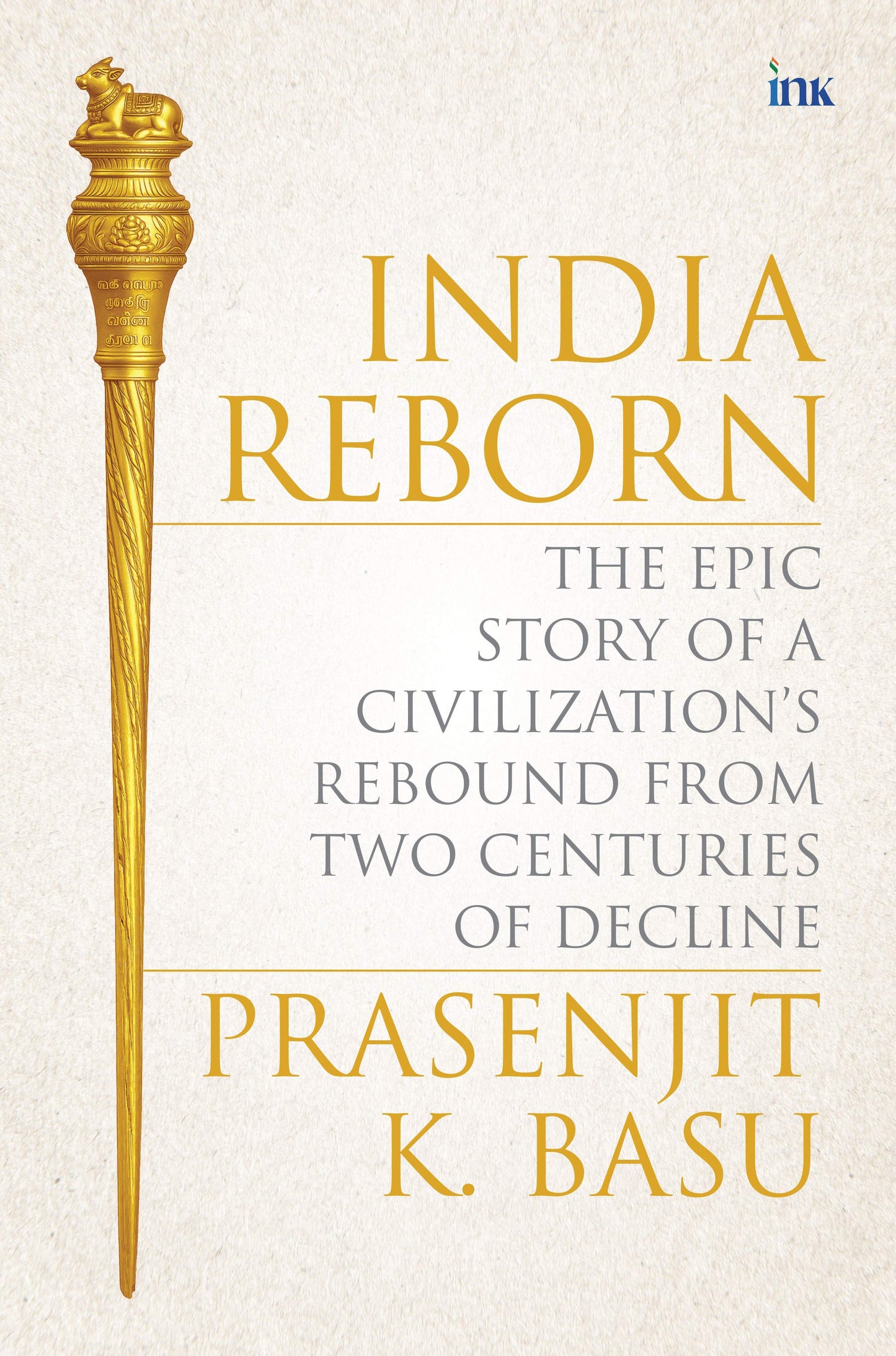 BluOne Ink India Reborn: The Epic Story of a Civilization's Rebound from Two Centuries of Decline by Prasenjit K. Basu