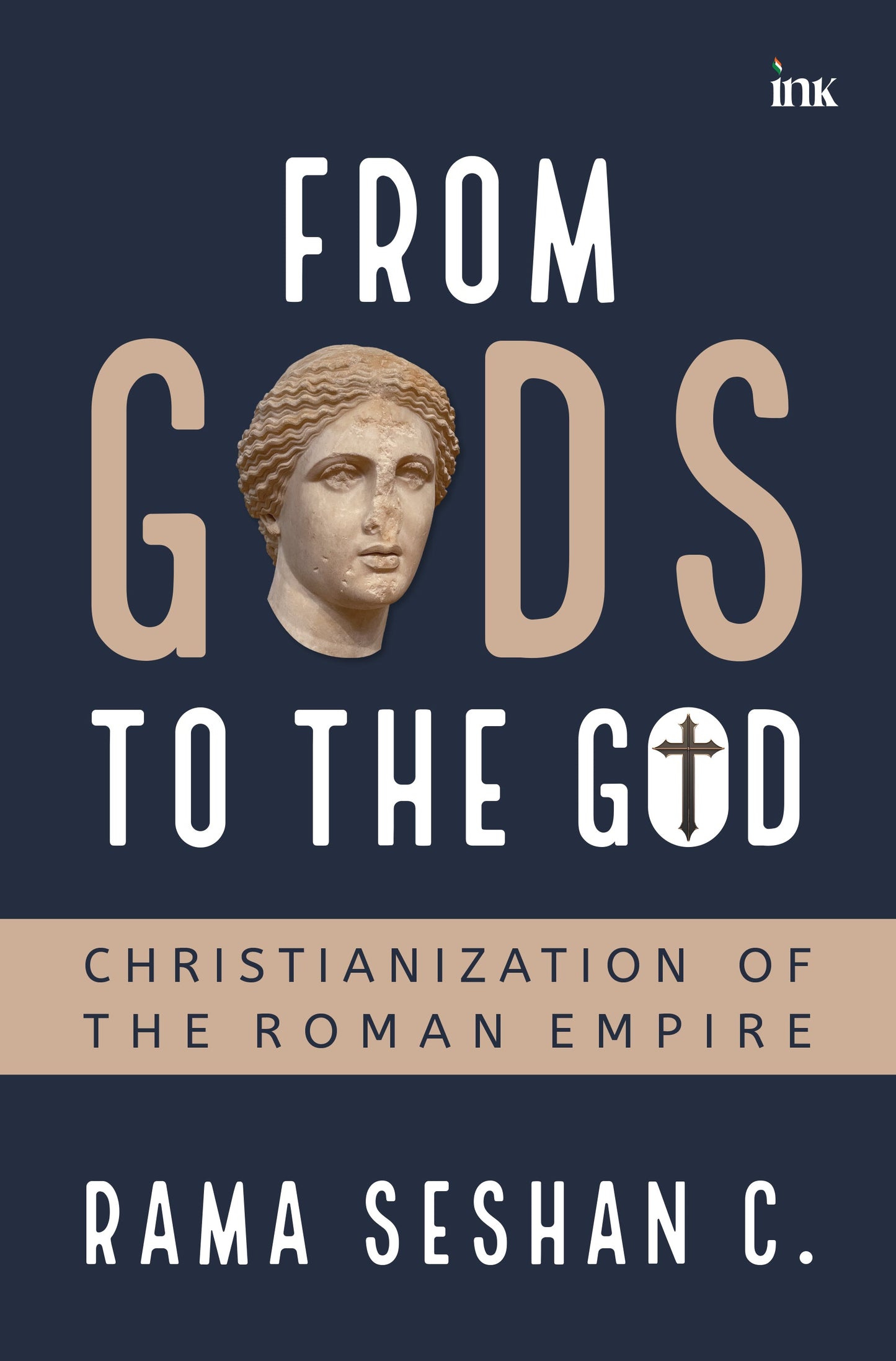 BluOne Ink From Gods to the God: Christianization of the Roman Empire by Rama Seshan C.