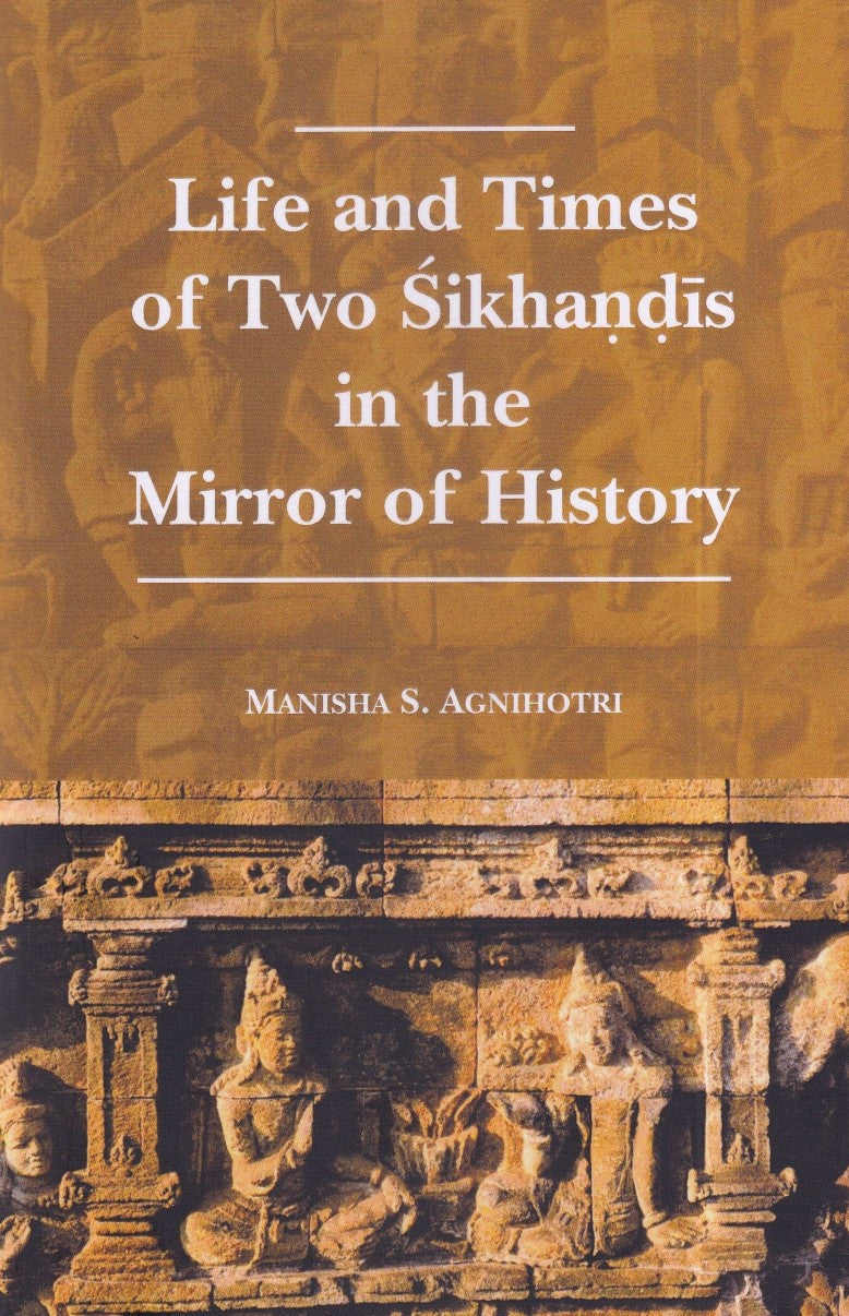 Life and Times of Two Sikhandis in the Mirror of History - Dr. Manisha S. Agnihotri