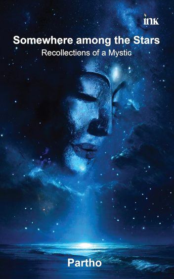 BluOne Ink Somewhere among the Stars: Recollections of a Mystic by Partho